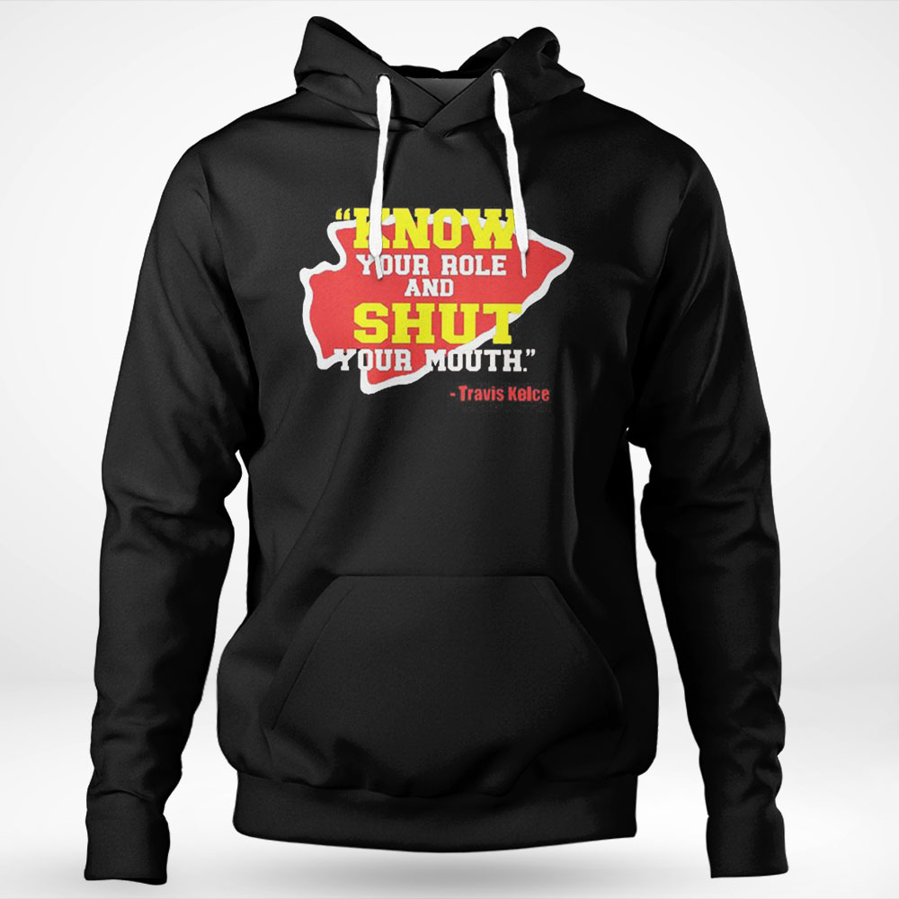 Funny Official Know Your Role And Shut Your Mouth Travis Kelce Shirt Hoodie