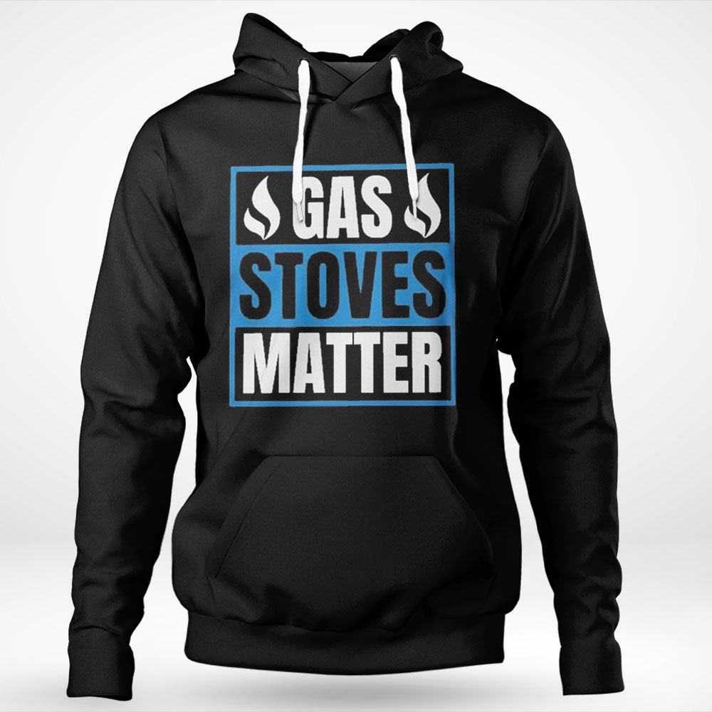 Gas Stoves Matter Funny Shirt