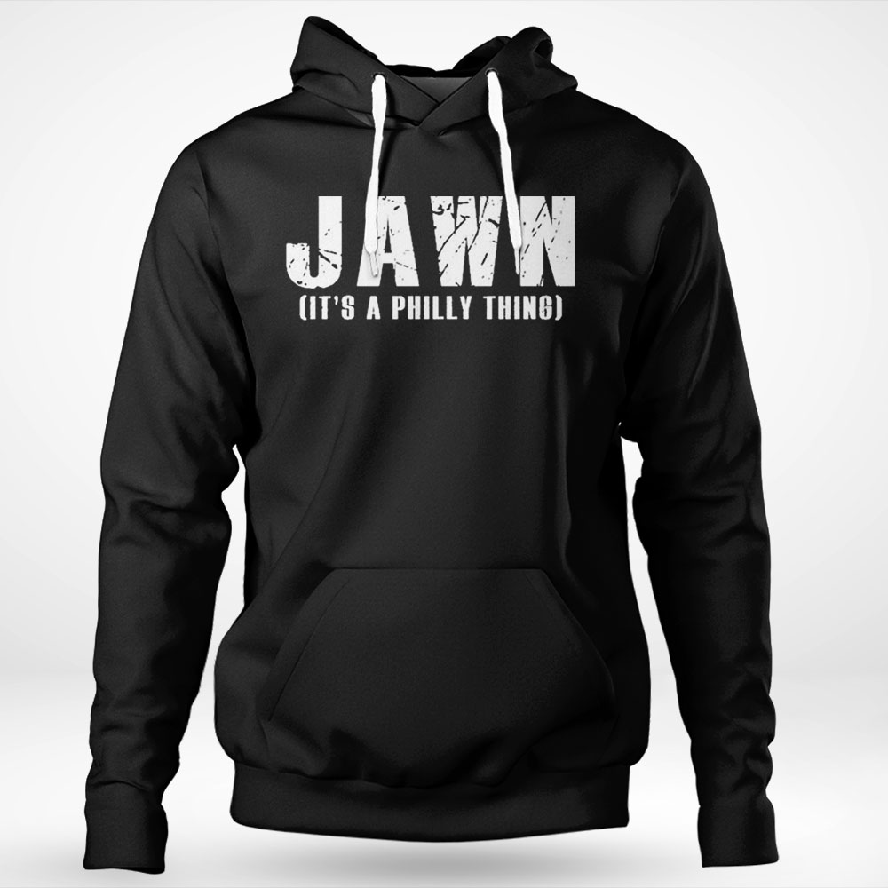Jawn Its A Philly Thing Philadelphia Fan Pride Shirt Hoodie