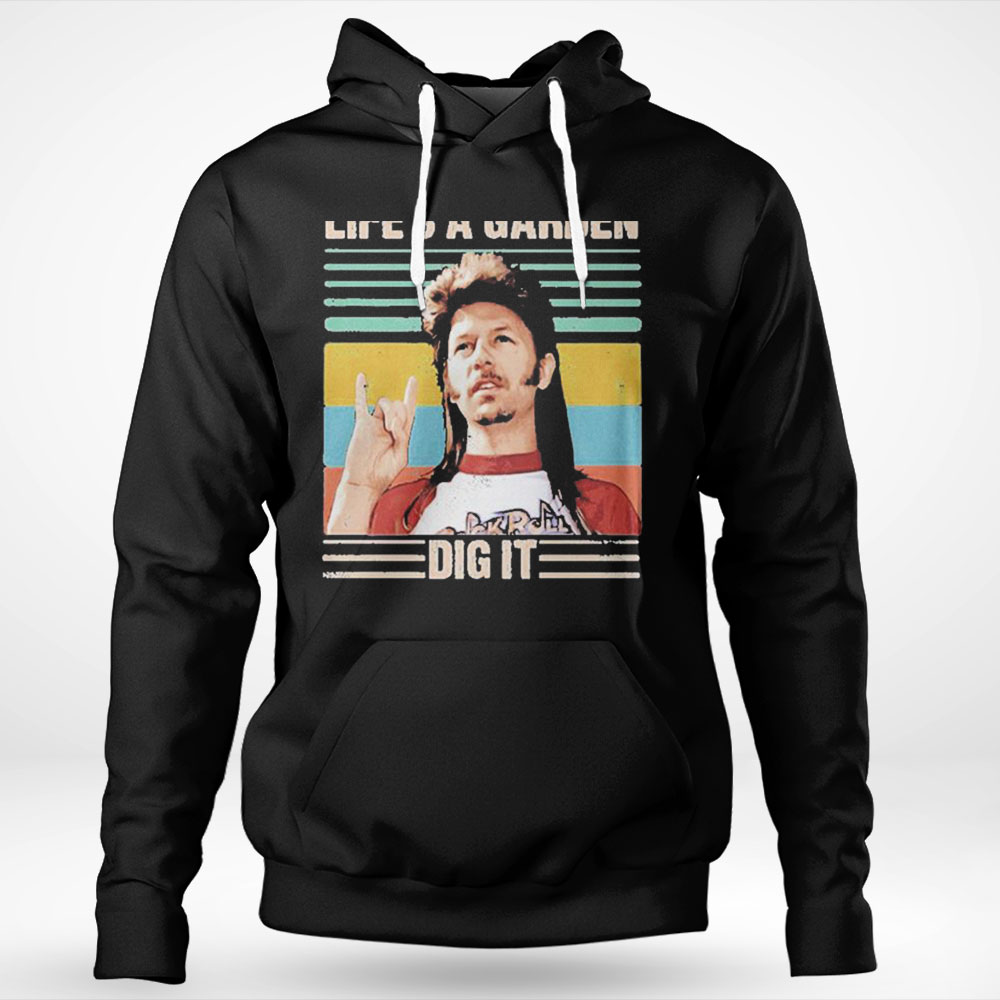 Joe Dirt Lifes A Garden Dig It Vintage Shirt Hoodie