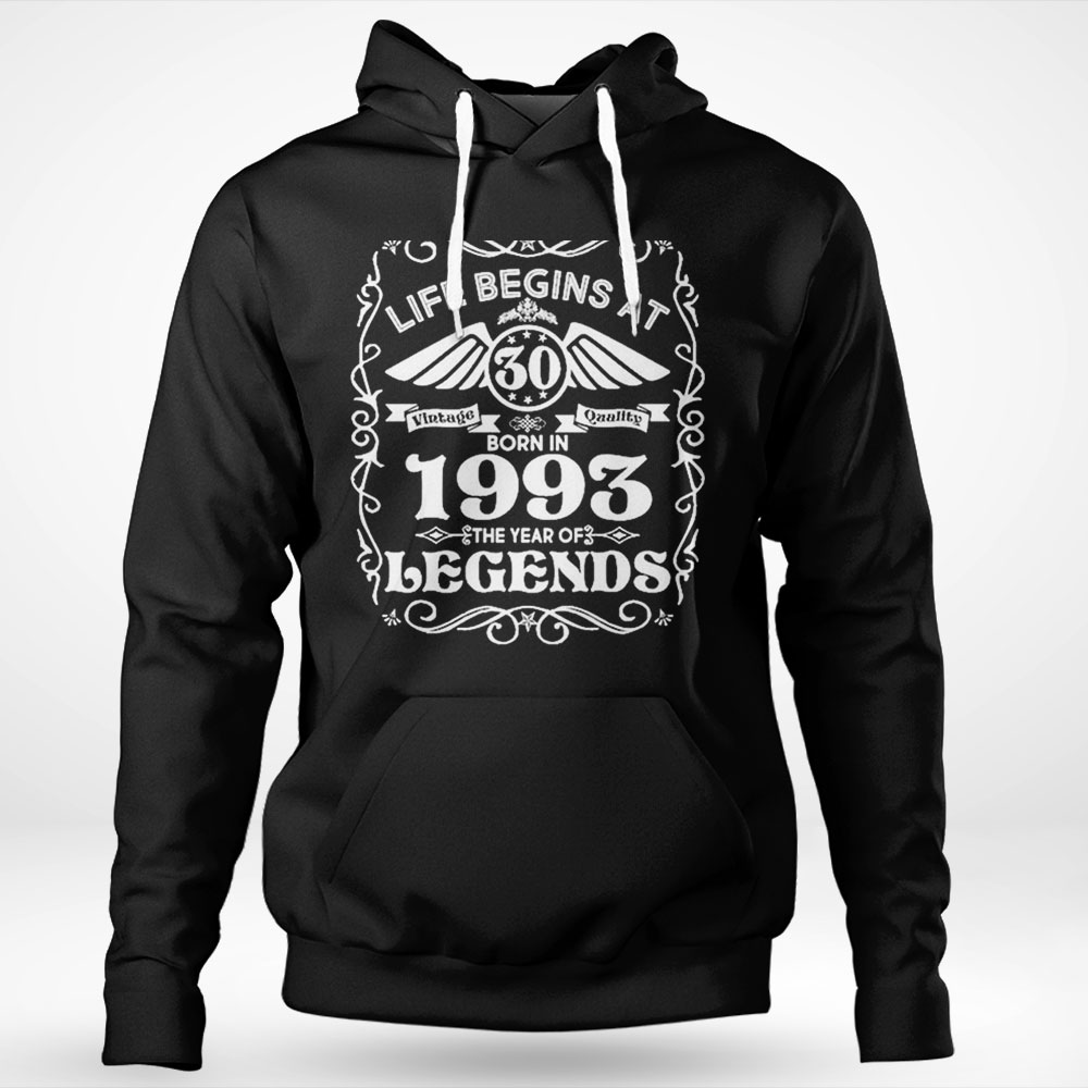 Life Begins At 30 Born In 1993 Year Of Legends Shirt Hoodie