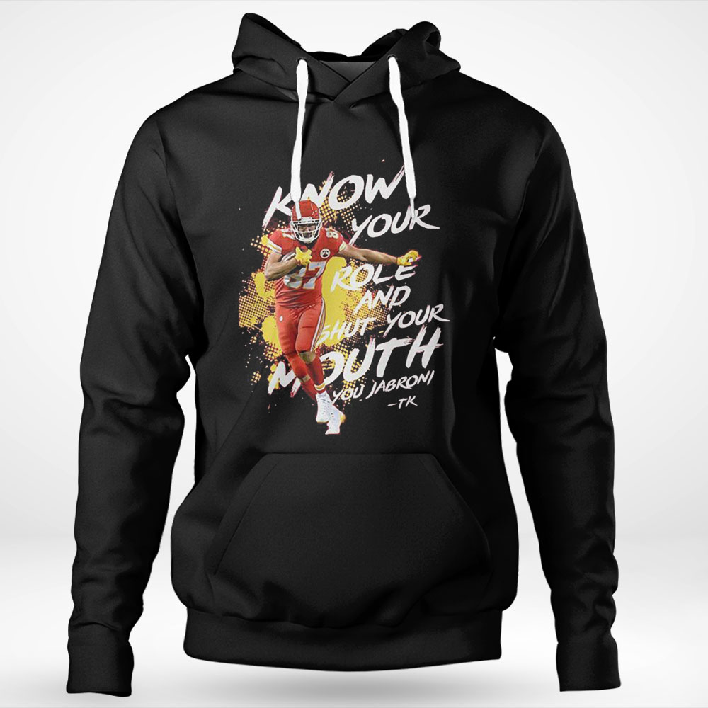 Official Kelce Know Your Role Shut Your Mouth You Jabroni Shirt Hoodie