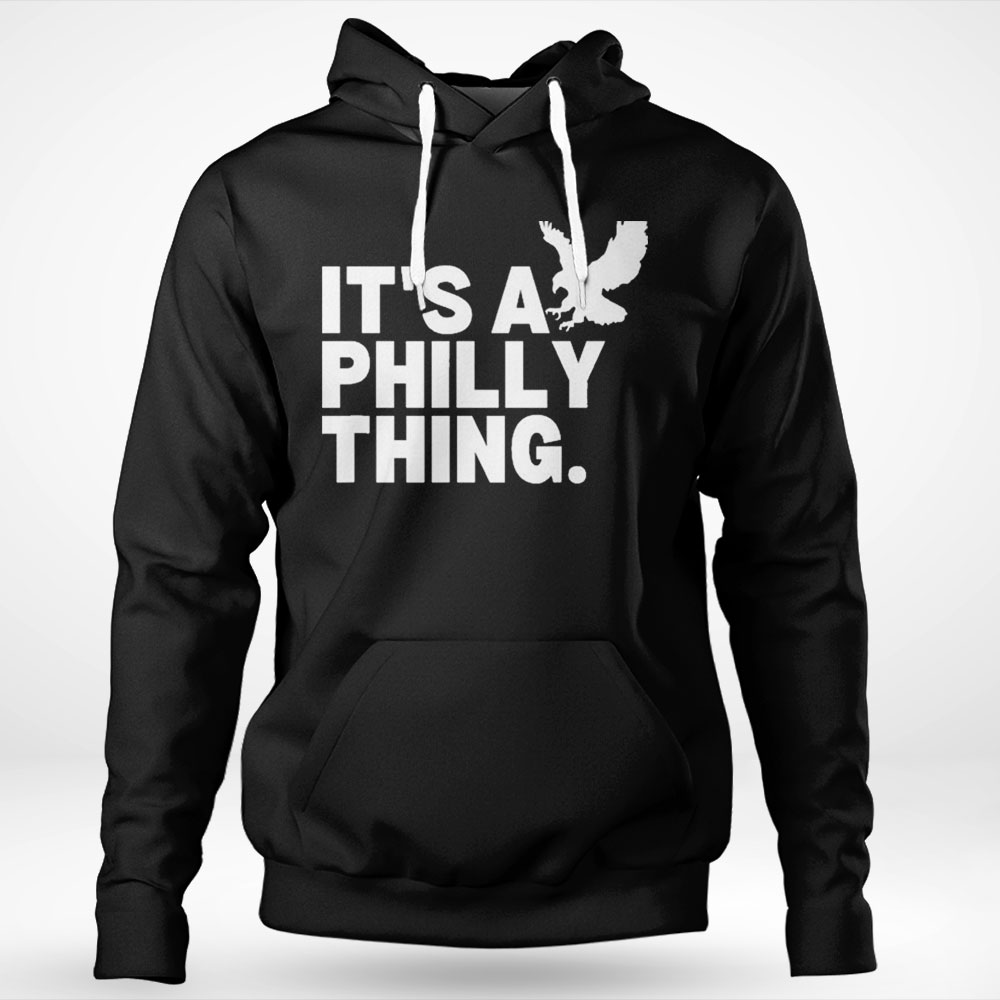 Official Original Its A Philly Thing Its A Philadelphia Thing Fan Shirt Hoodie