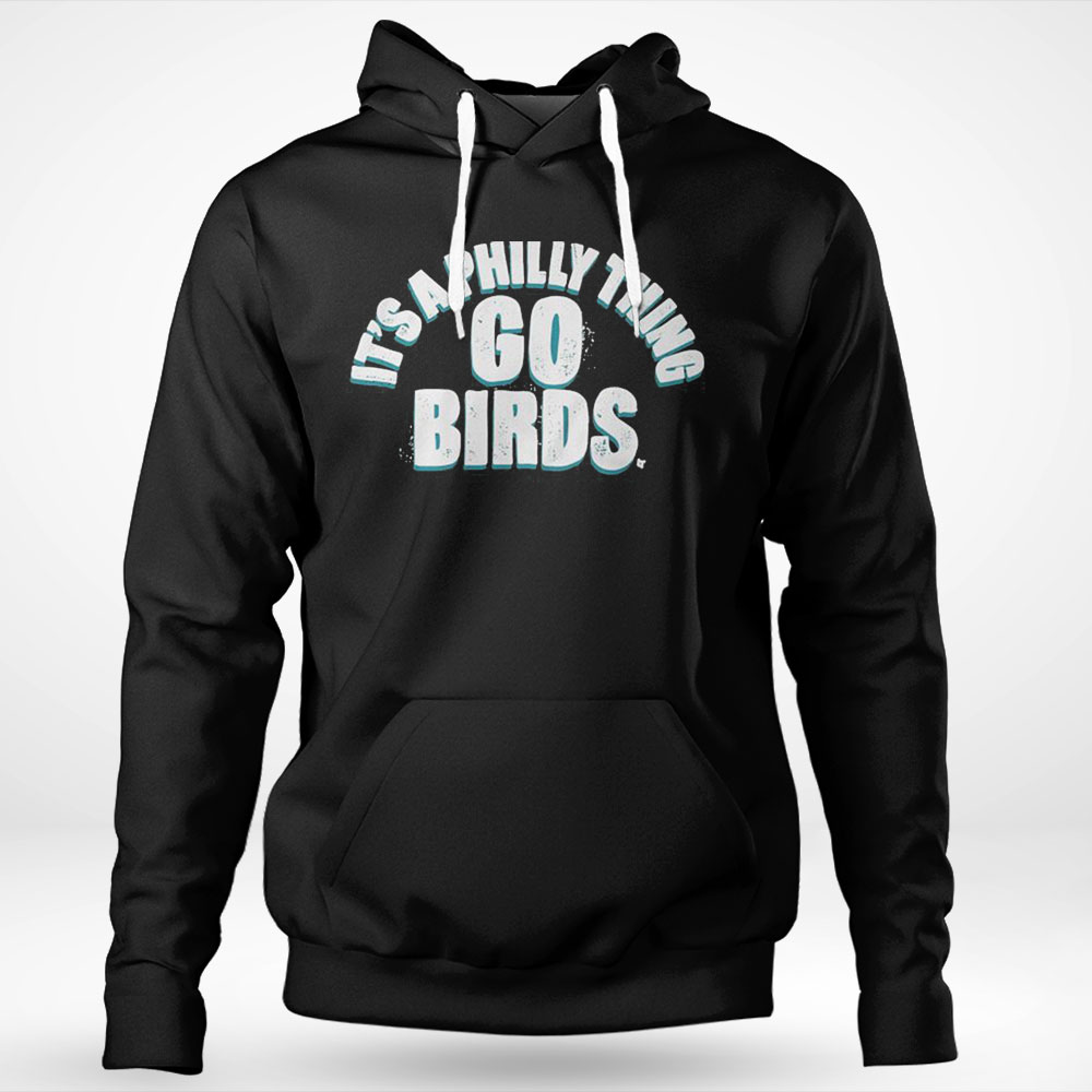 Original Philadelphia Eagles Its A Philly Thing Go Birds Shirt Hoodie