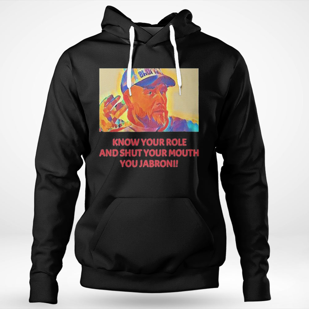 Original Travis Kelce Jabroni Know Your Role And Shut Your Mouth Shirt Hoodie