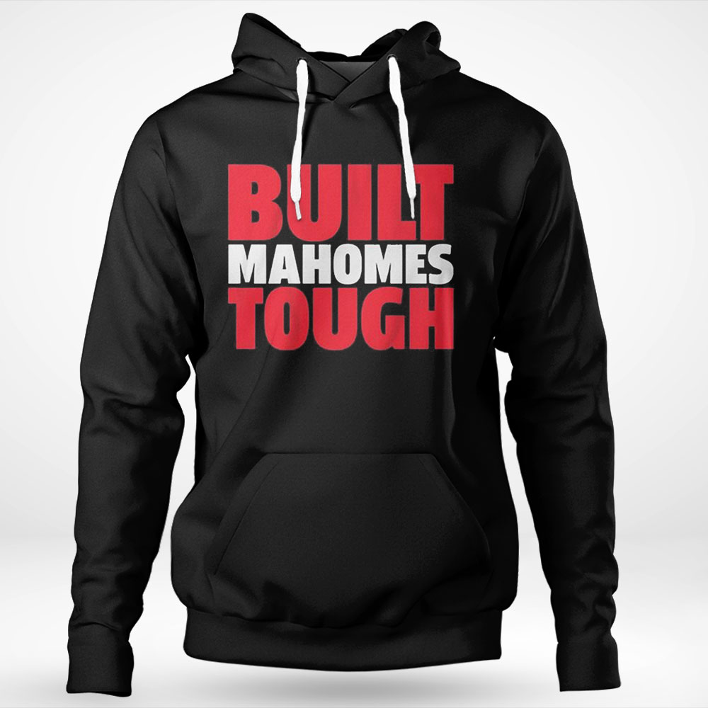 Patrick Mahomes Built Mahomes Tough Shirt Hoodie