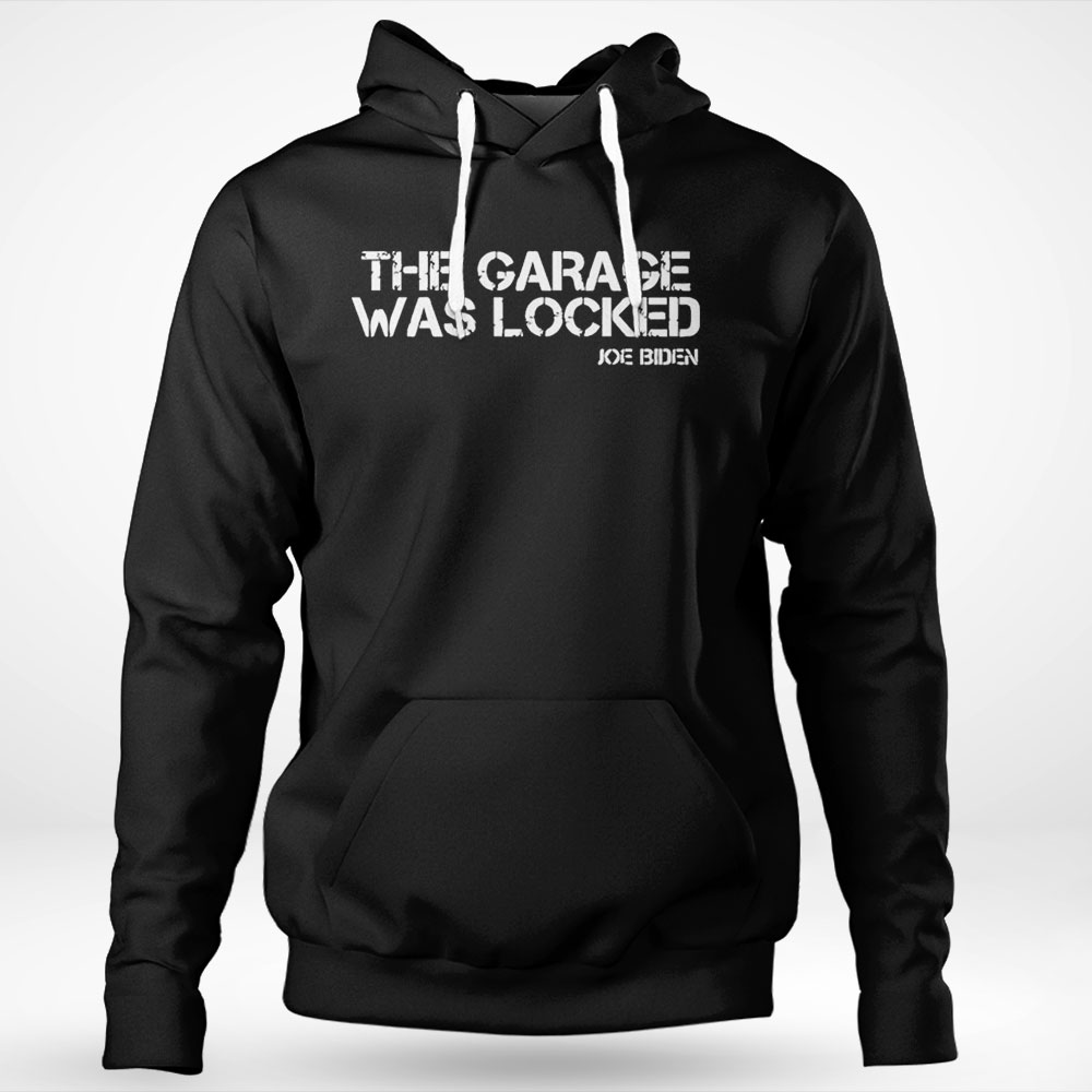 The Garage Was Locked Funny Joe Biden Classified Documents Shirt Hoodie