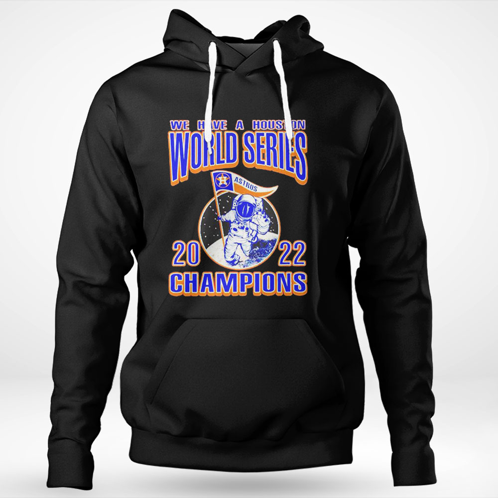We Have A Houston Astros Ws Champions Astronaut 2022 Shirt