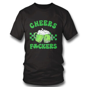 Funny Cheers Fuckers St Patricks Day Shamrock Green Beer Shirt, Hoodie