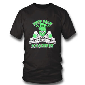 Keep Calm And Drink Like A Shannon Irish St Patricks Day Shirt, Hoodie Keep Calm And Drink Like A Shannon Irish St Patricks Day Shirt, Hoodie
