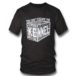 You Cant Escape The Kennel T-Shirt