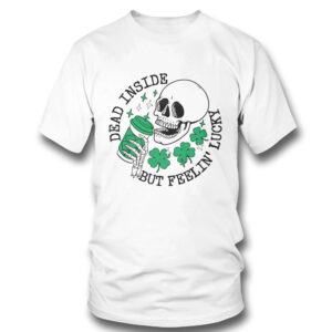 Dead Inside But Feelin Lucky St Patrick Day Skeleton Shirt, Hoodie