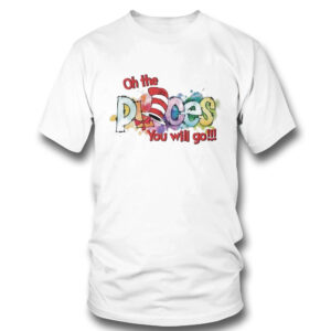Dr Seuss Oh The Places You Will Go T-Shirt Dr Seuss Oh The Places You Will Go T-Shirt