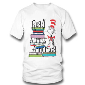 Dr Seuss Read Across America Cat In The Hat T-Shirt Dr Seuss Read Across America Cat In The Hat T-Shirt