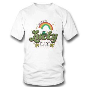 Have A Lucky Day Rainbow Lucky St Patricks Day Shirt, Hoodie Have A Lucky Day Rainbow Lucky St Patricks Day Shirt, Hoodie