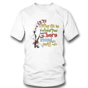 Official Dr Seuss Why Fit In When You Were Born To Stand Out T-Shirt