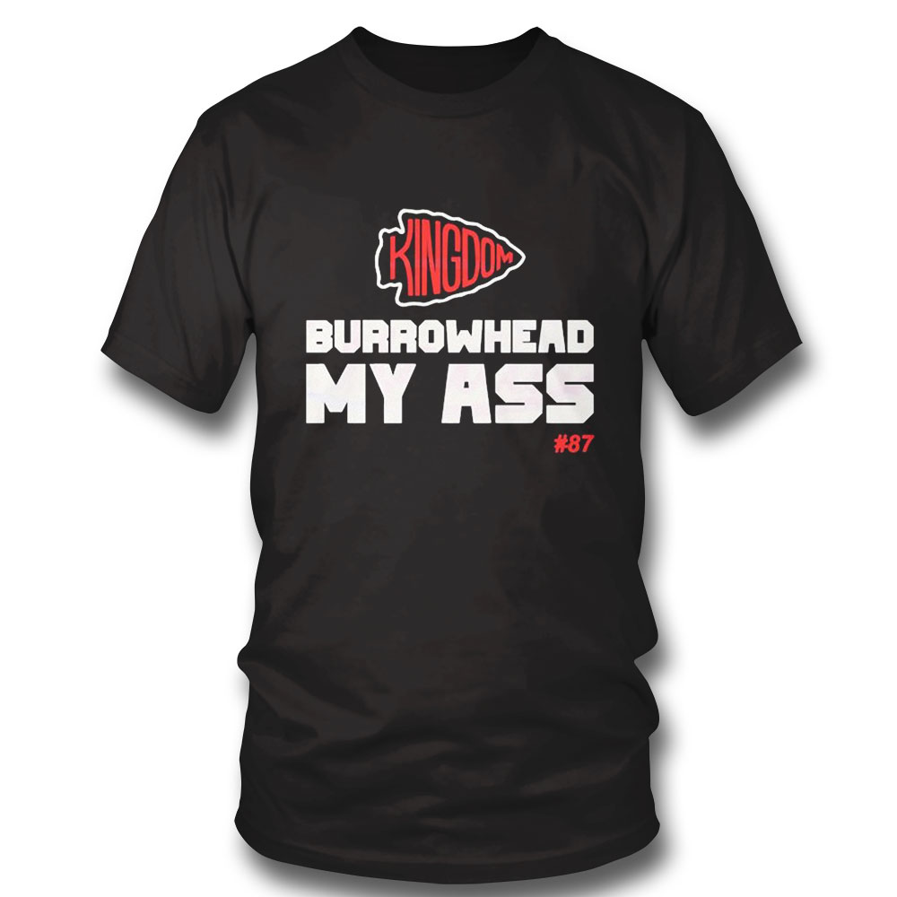 Burrowhead My Ass Chiefs Kingdom Shirt Ladies Tee