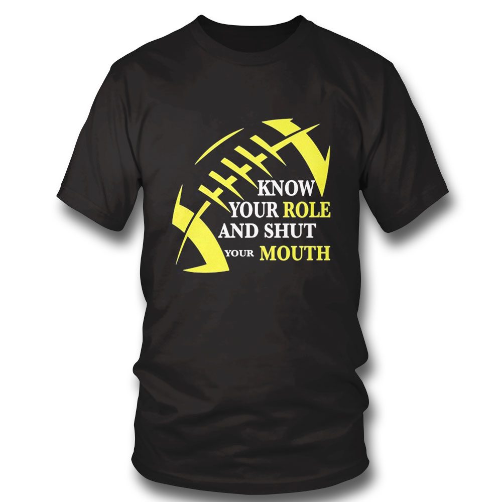 Know Your Role And Shut Your Mouth Funny Football Quote Shirt Longsleeve