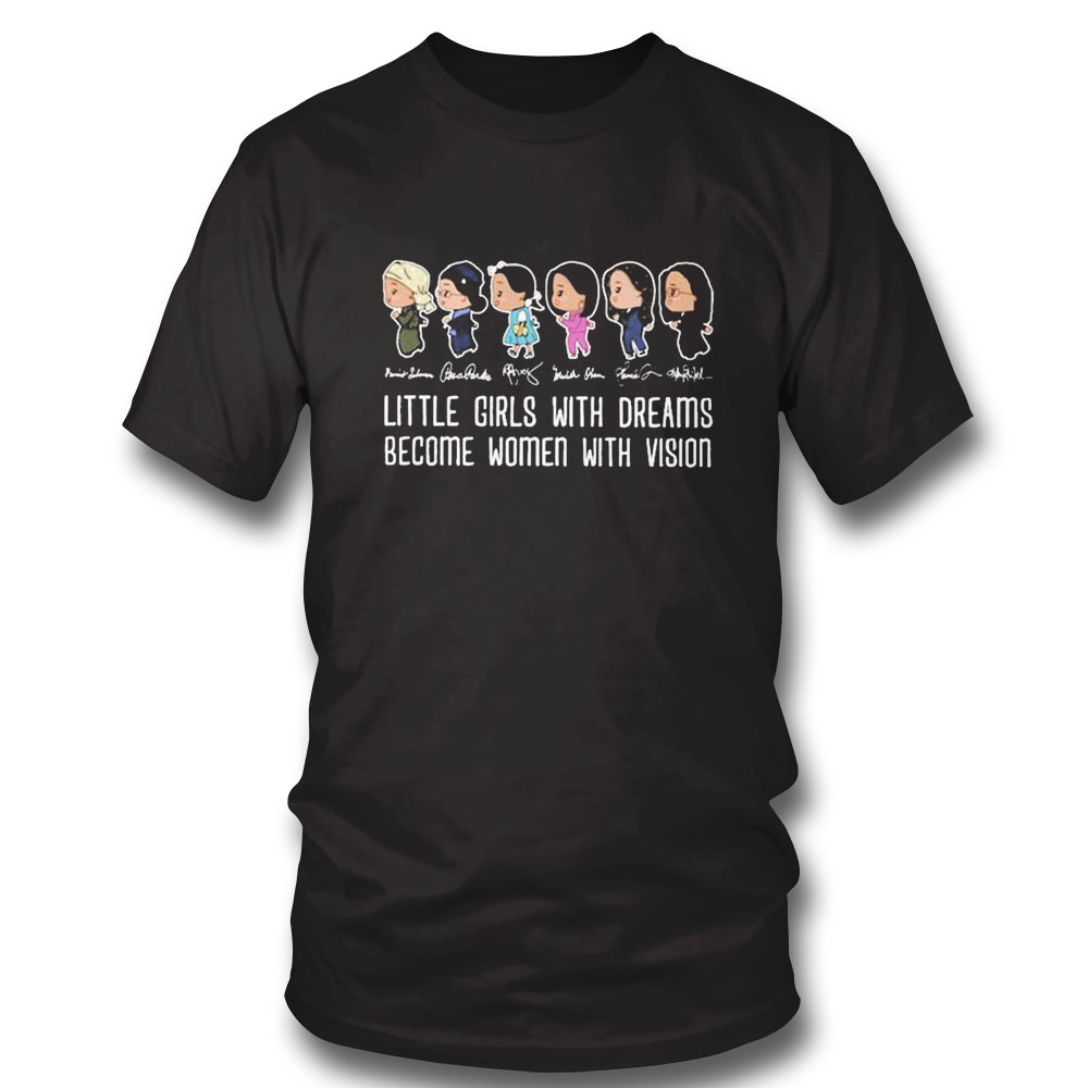 Little Girls With Dreams Become Women With Vision Shirt Ladies Tee