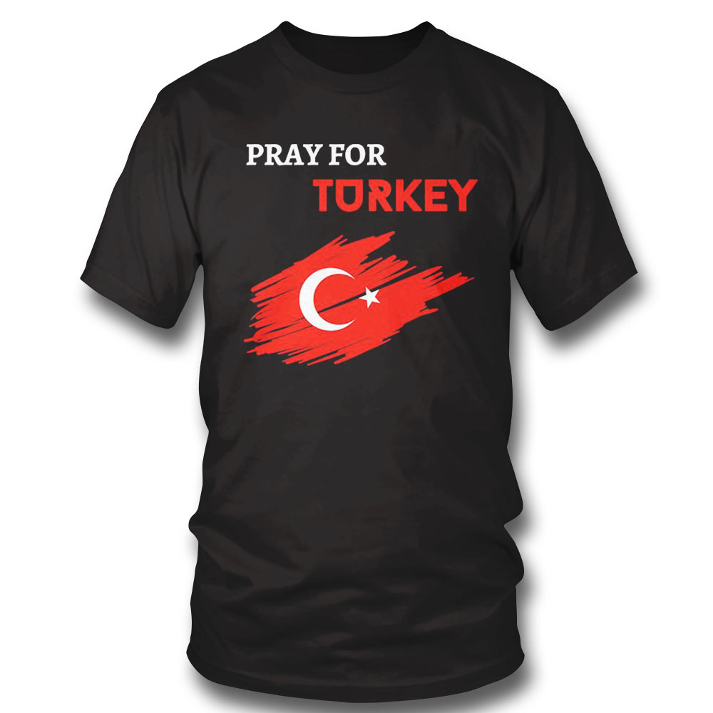Pray For Turkey 2023 Shirt Ladies Tee Pray For Turkey 2023 Shirt Ladies Tee