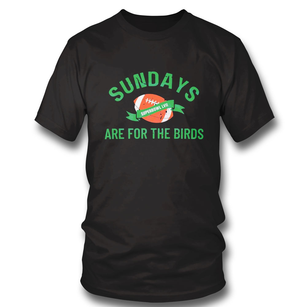 Sundays Are For The Birds Football Superbowl Lvii 2023 Football Shirt Longsleeve