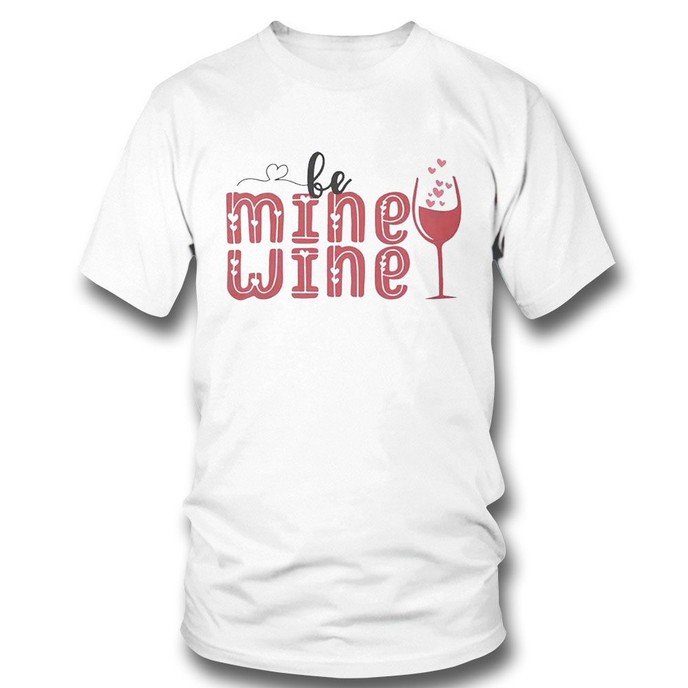 Be Mine Wine Valentines Wine Shirt Ladies Tee