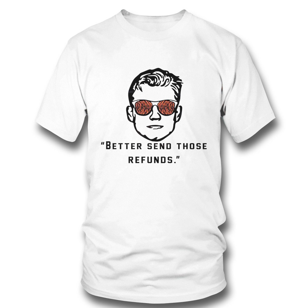 Better Send Those Refunds Joe Burrow Shirt Ladies Tee