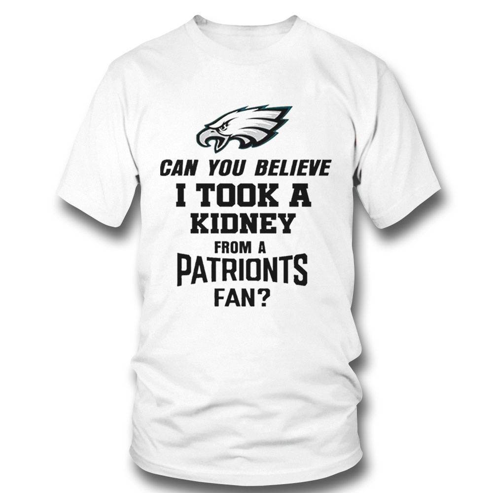 Can You Believe I Took A Kidney From A Patriots Fan Shirt Ladies T-shirt