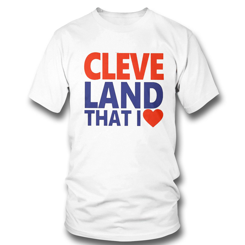 Cleveland That I Love Shirt Hoodie