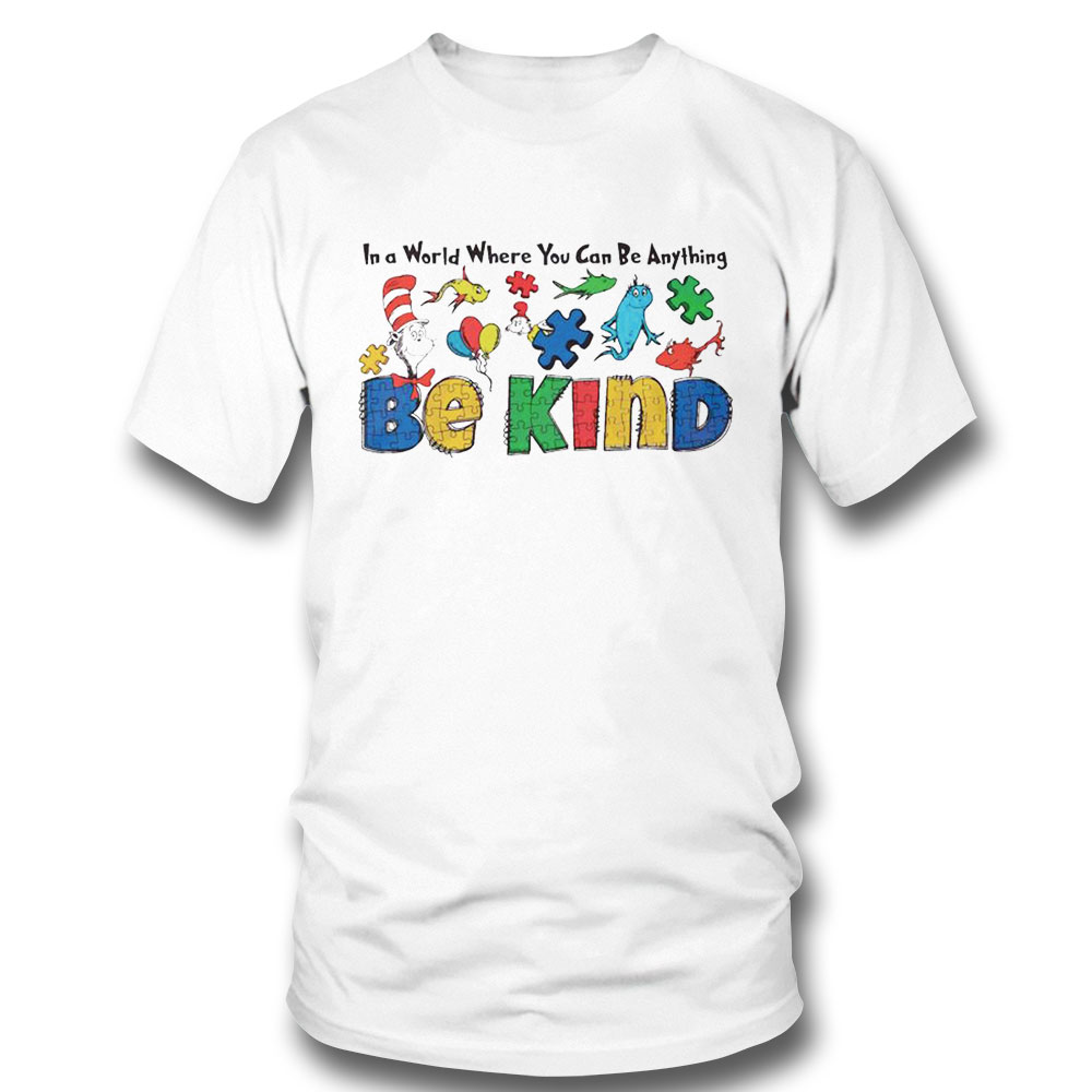 Dr Seuss In A World Where You Can Be Anything Be Kind Autism Shirt