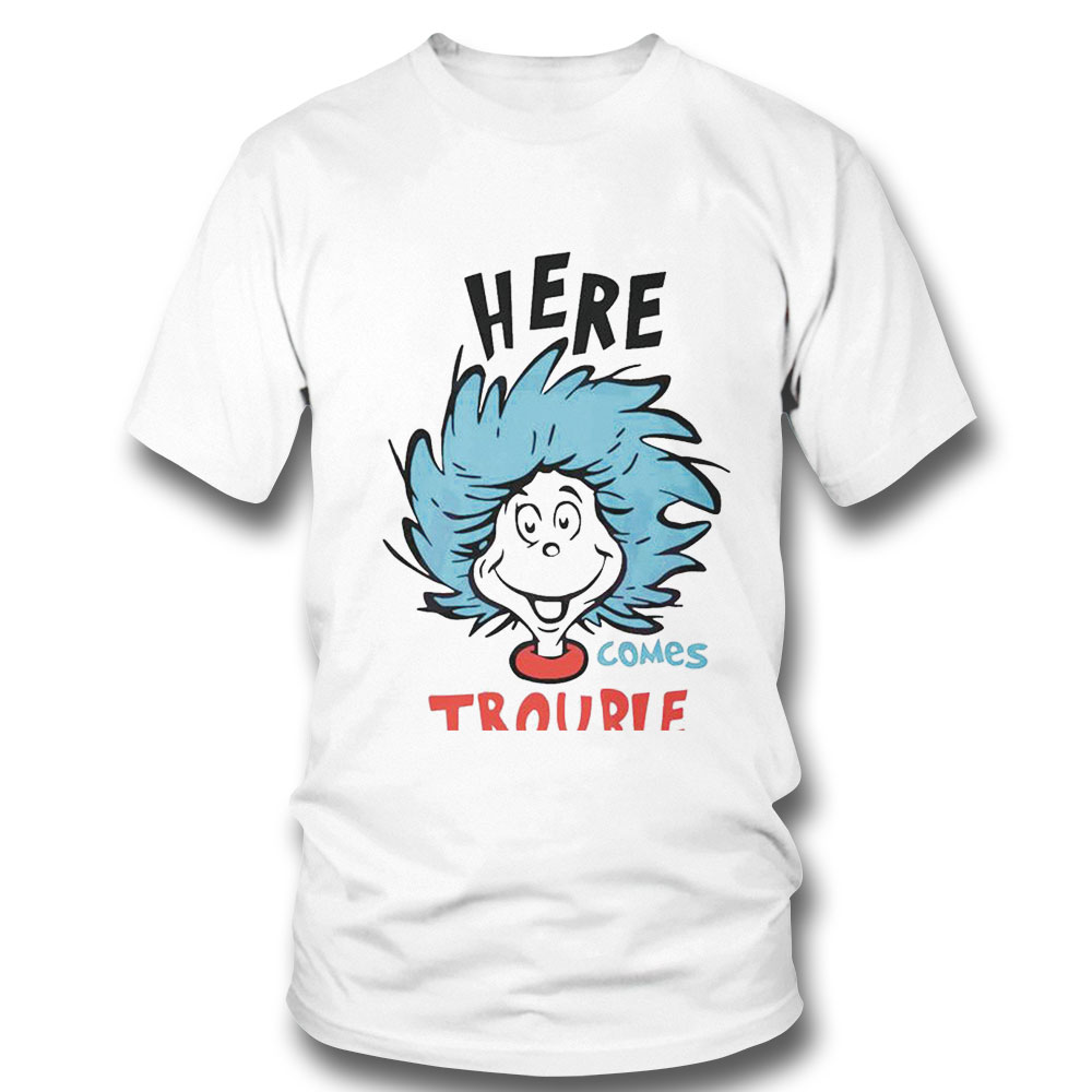 Here Comes Trouble Funny Dr Seuss Quote Shirt Ladies Tee