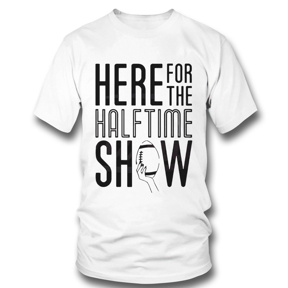 Here For The Halftime Show Super Bowl Lvii Shirt Ladies Tee