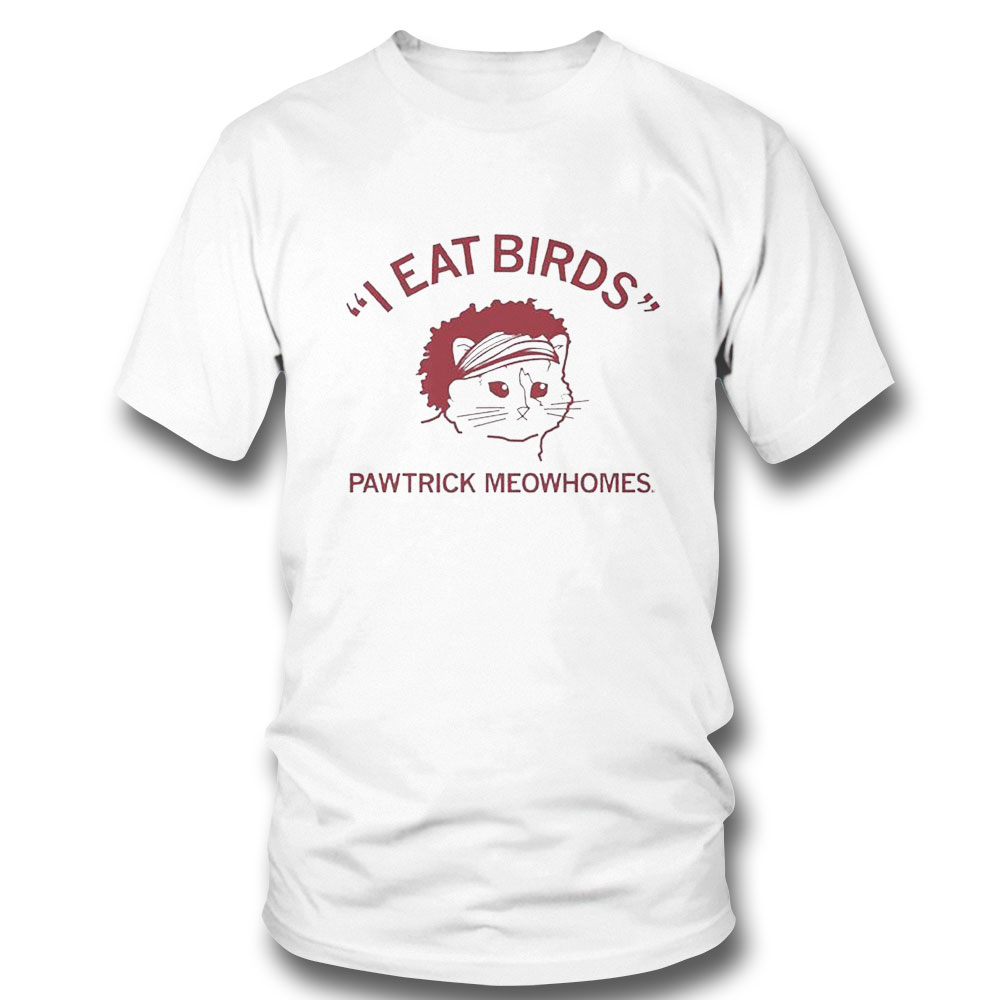 I Eat Birds Pawtrick Meowhomes Shirt