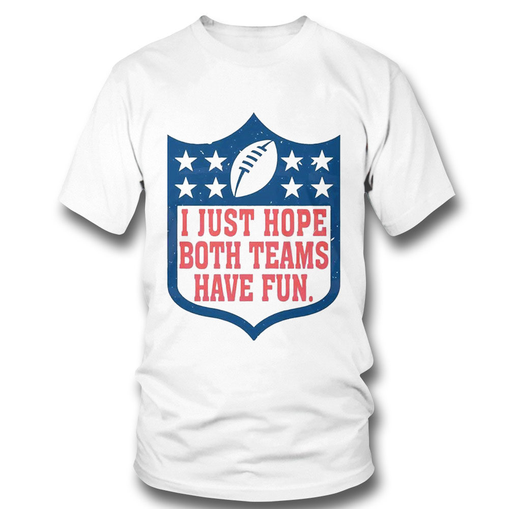 I Just Hope Both Teams Have Fun Shirt Ladies Tee