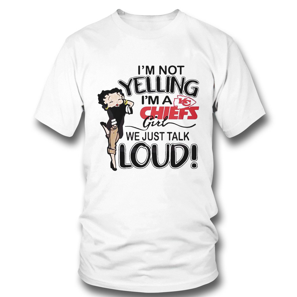 Im Not Yelling Im A Chiefs Girl We Just Talk Loud Shirt Ladies Tee