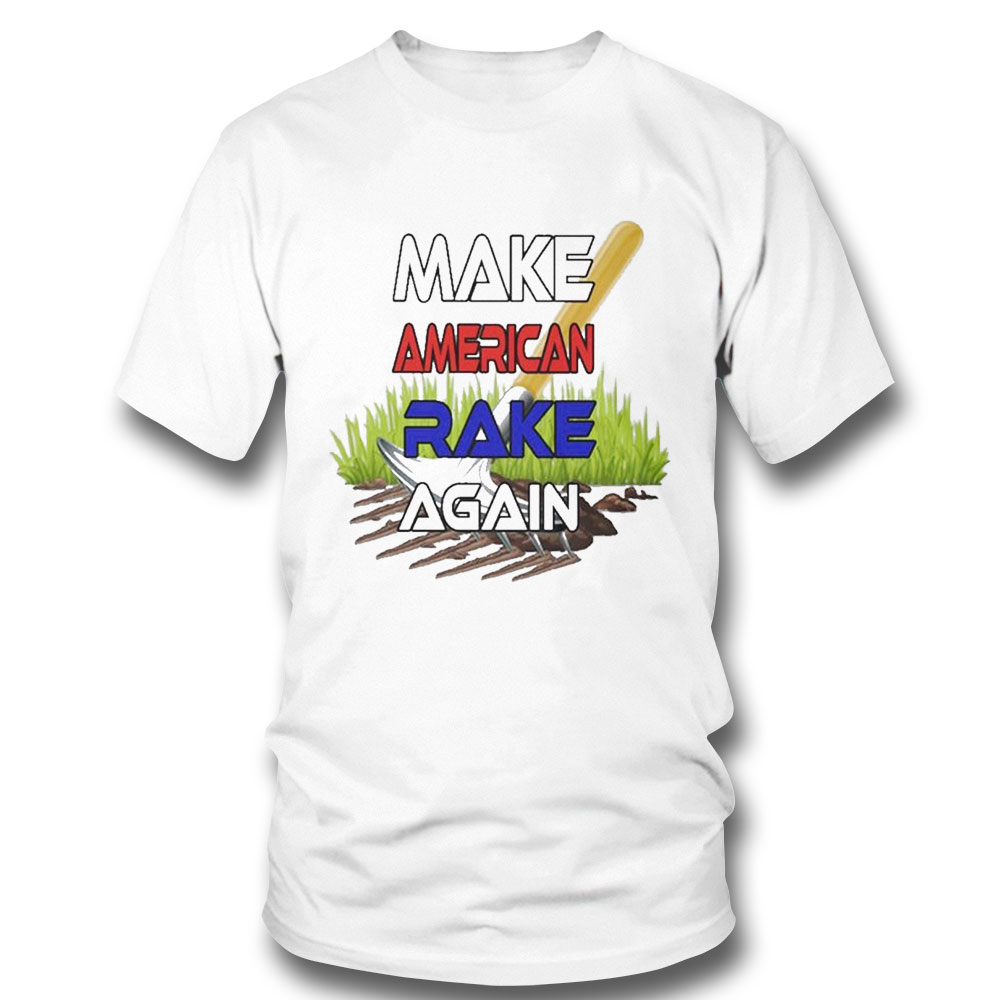 Make America Rake Again Shirt Hoodie
