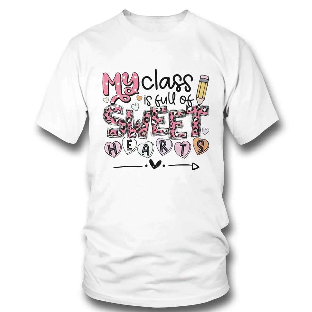My Class Full Of Sweet Hearts Valentines Day Teacher Shirt Ladies Tee