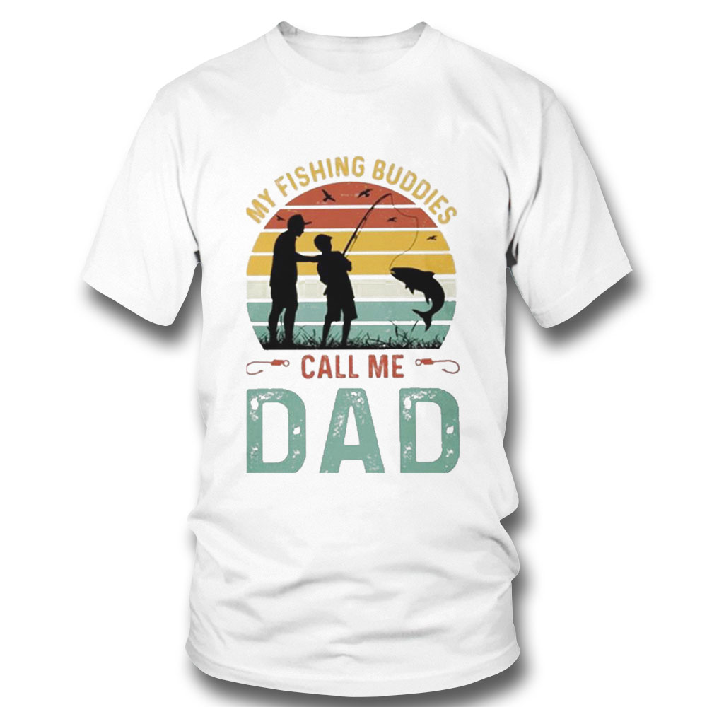 My Fishing Buddies Call Me Dad Classic Shirt Hoodie