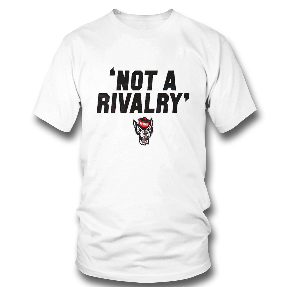 Nc State Not A Rivalry Shirt