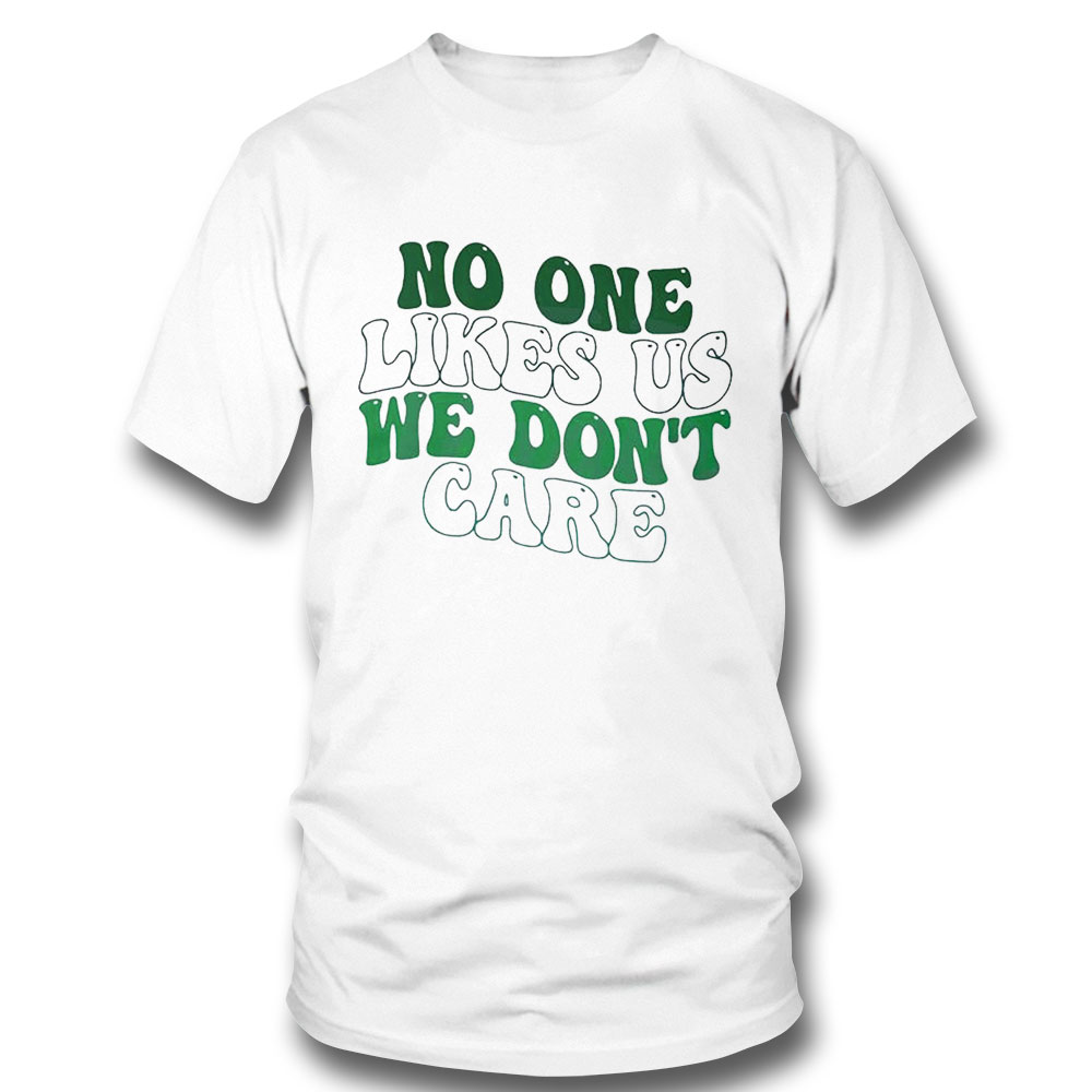 No One Likes Us We Dont Care Philly Philadelphia Eagles Shirt Ladies Tee