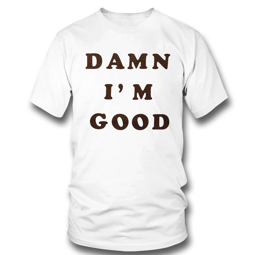 Official Damn Im Good Shirt Hoodie