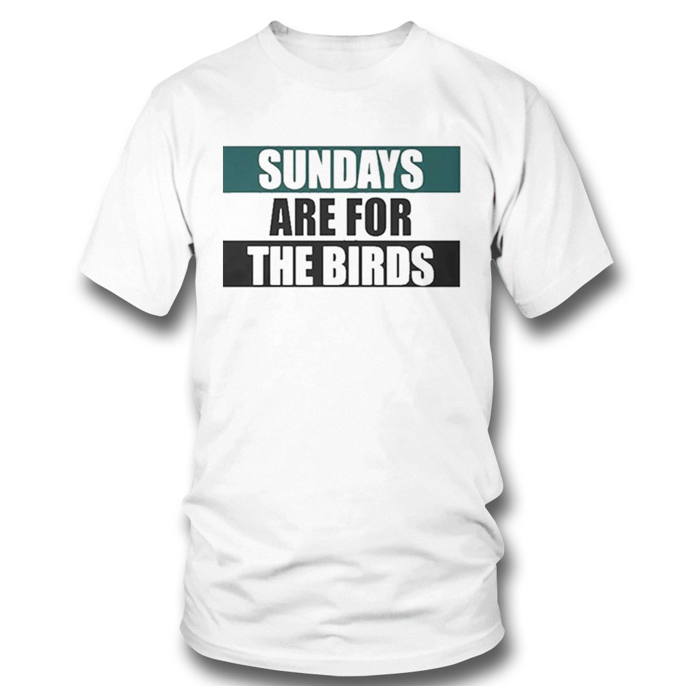 Philadelphia Eagles Sundays Are For The Birds Super Bowl Lvii Shirt Longsleeve