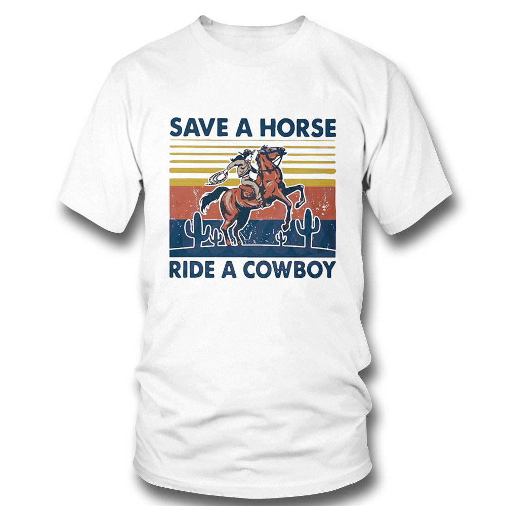 Save A Horse Ride A Cowboy Vintage Retro Shirt Save A Horse Ride A Cowboy Vintage Retro Shirt