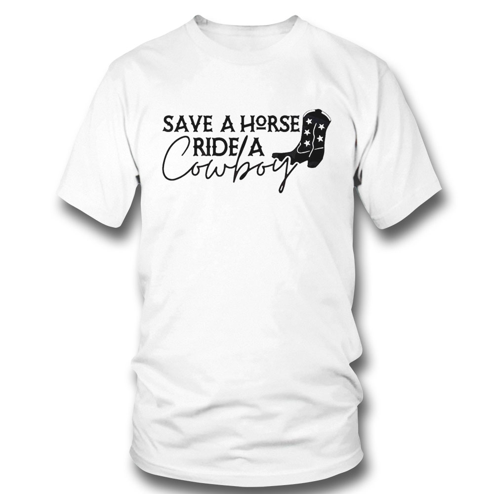 Save A Horse Ride A Cowboy Western Cowgirl Shirt Save A Horse Ride A Cowboy Western Cowgirl Shirt