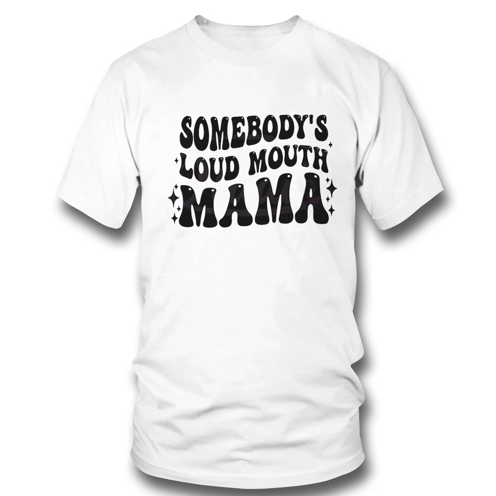 Somebodys Loud Mouth Mama Shirt Ladies Tee