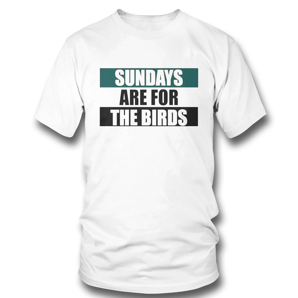 Sundays Are For The Birds Philadelphia Eagles Shirt Longsleeve