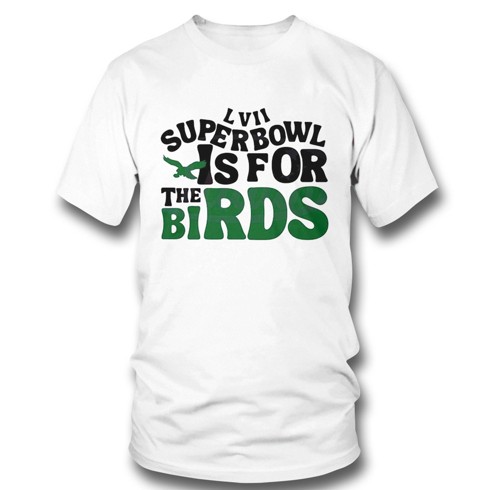 Super Bowl Is For The Birds 2023 Super Bowl Lvii Shirt Ladies Tee