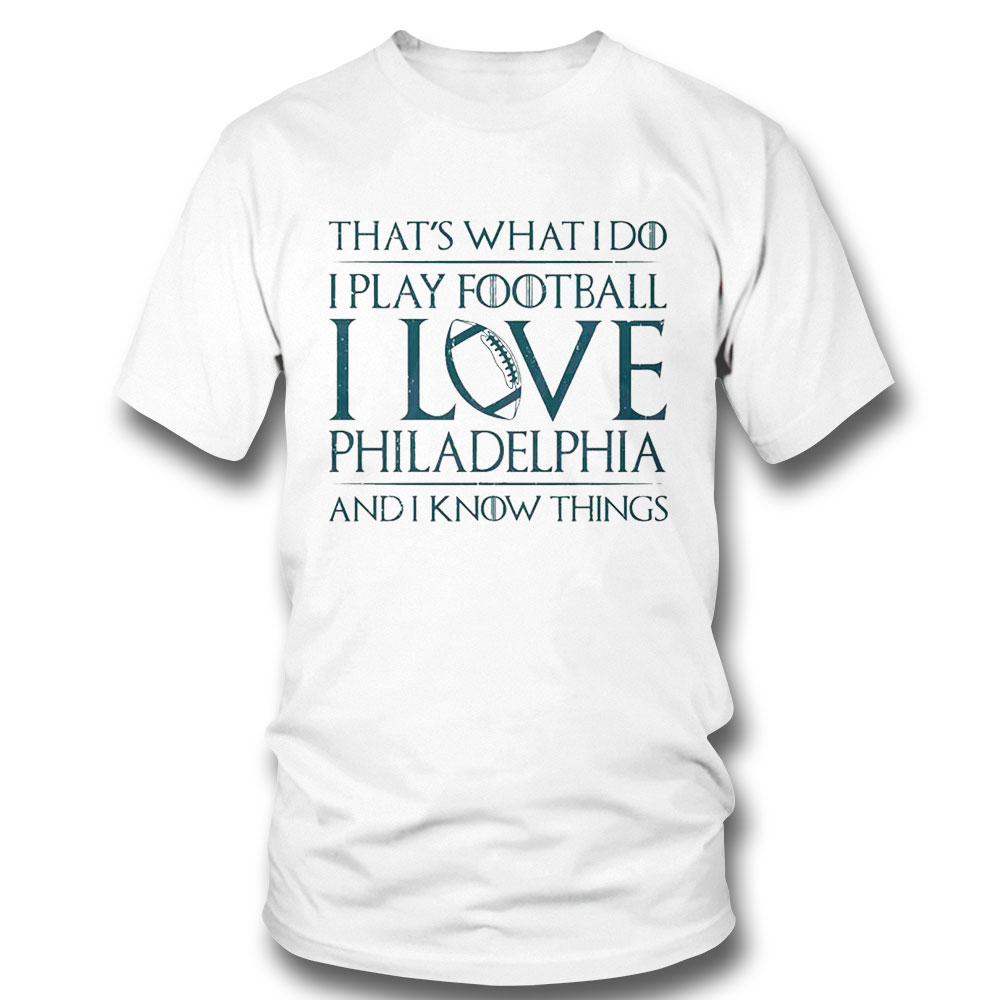 Thats What I Do I Play Football I Love Philadelphia Shirt Ladies Tee