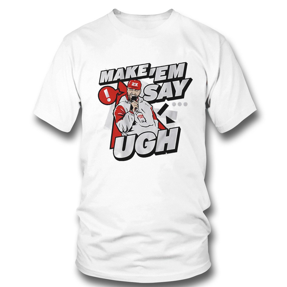 Travis Kelce Make Em Say Ugh Shirt Hoodie