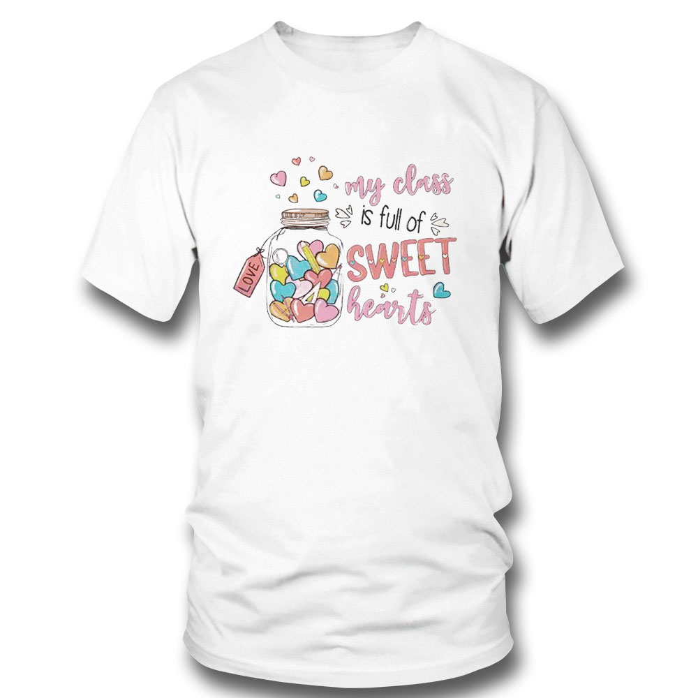 Valentines Day My Class Is Full Of Sweet Hearts Teacher Shirt Ladies Tee